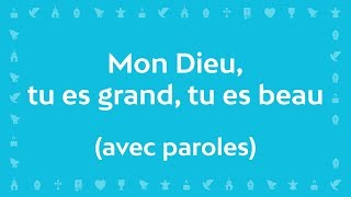 Mon Dieu tu es Grand tu es Beau Psaume de la création  Chant avec paroles pour le CarêmePâques [upl. by Aymer]