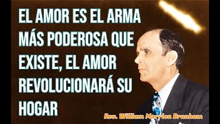 El Amor es el arma más Poderosa que existe el Amor revolucionará su hogar  Rev William Branham [upl. by Perni]