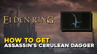 Elden Ring How To Get Assassins Cerulean Dagger Talisman [upl. by Eelra]