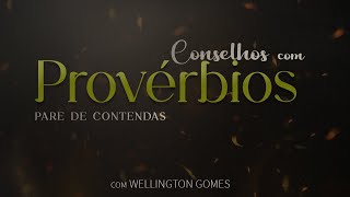 Conselhos com Provérbios  Pare de Contendas [upl. by Luebke]