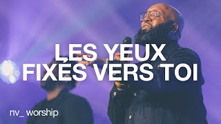 Les yeux fixés vers toi  NV Worship avec Samuel Joseph [upl. by Anadal812]