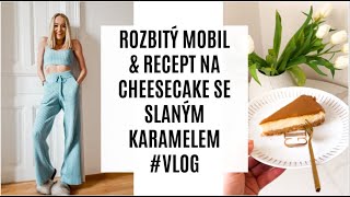 ROZBITÝ MOBIL amp RECEPT NA CHEESECAKE SE SLANÝM KARAMELEM VLOG [upl. by Aicatsana448]