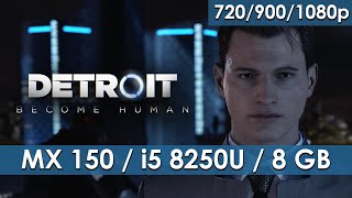 Detroit Become Human  MX150 2GB  i5 8250U  8 GB RAM 720p900p1080p [upl. by Anar]