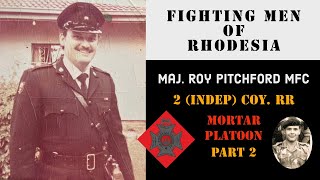 Fighting Men of Rhodesia ep282  Maj Roy Pitchford MFC  Part 2  2 Indep Coy RR Mortar Platoon [upl. by Dimitri269]