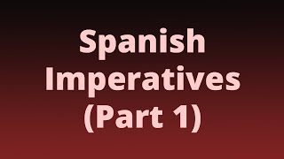 Spanish Imperatives Part 1 [upl. by Wurster235]