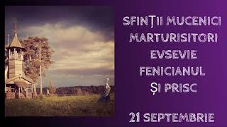 SFINTII MUCENICI MARTURISITORI EVSEVIE FENICIANUL SI PRISC  21 septembrie [upl. by Asta]