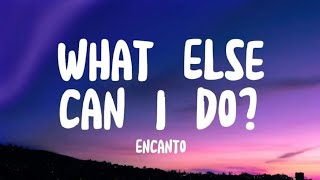 What else can I do Lyrics  Encanto [upl. by Gaynor31]