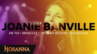 Joanie Banville  Hosanna  En toi  Miracles  Jai tant besoin  Splendeur [upl. by Dlawso731]