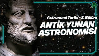 Antik Yunan Astronomları ve Filozoflar  Astronomi Tarihi 2 [upl. by Bertine]