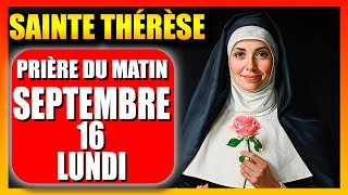 🙏LA PRIÈRE DU MATIN DE SAINTE THÉRÈSE  LUNDI 16 SEPTEMBRE 2024  SAINTE THÉRÈSE DE LISIEUX [upl. by Uyr]