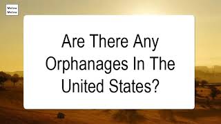 Are There Any Orphanages In The United States [upl. by Ettore]