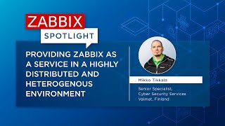 Zabbix Spotlight Zabbix as a service in a distributed heterogenous environment with Mikko Tikkala [upl. by Colis]