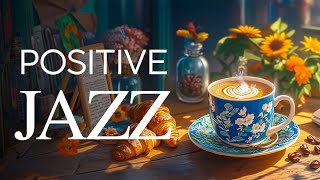 Summer Morning Jazz Music ☕ Positive Energy with Relaxing Jazz Music amp Happy Bossa Nova Piano [upl. by Valdemar543]