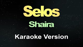 Selos  Shaira Karaoke Version [upl. by Oned]