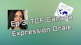 Episode 3 TCF Canada  Expression Orale Déroulement CONSEILS Exemples [upl. by Aikin785]