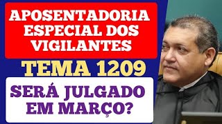 APOSENTADORIA ESPECIAL DO VIGILANTE O TEMA 1209 SERÁ JULGADO EM MARÇO [upl. by Boelter65]