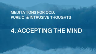 OCD Meditations – 4 Accepting The Mind [upl. by Airda]