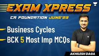 Exam Xpress  Business Cycles and BCK 5 Most Imp MCQs  CA Foundation June23 [upl. by Rubel71]