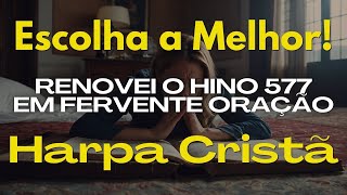 EM FERVENTE ORAÇÃO 6 Novas Versões do Hino 577 da Harpa Cristã  Louvor e Adoração [upl. by Ellimac671]