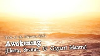 Awakening Hasta Nakshatra Savitur amp the Gayatri Mantra  Tales of the Nakshatra Gods [upl. by Acus883]