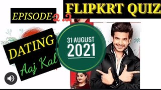 Flipkart Quz Dating Aaj Kal E22 Nimishas Top 3 Boys  31 August 2021 Answers [upl. by Ayk]