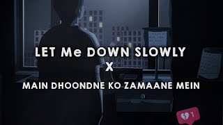 Let Me Down Slowly X Main Dhoondne Ko Zamaane Mein SlowedReverbGraveroSUKOON [upl. by Oirobil301]