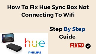 How To Fix Hue Sync Box Not Connecting To Wifi [upl. by Naillik460]