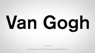 How To Pronounce Van Gogh [upl. by Kinsler862]