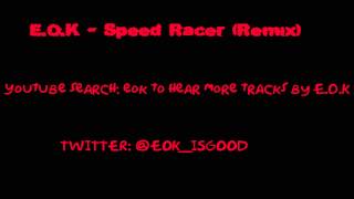 EOK  Speed Racer Remix [upl. by Toole]