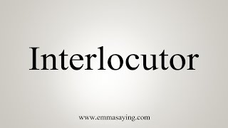 How To Say Interlocutor [upl. by Radnaskela89]