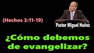 ¿Cómo debemos de evangelizar Hechos 31119 Pastor Miguel Nuñez [upl. by Ardnasal]