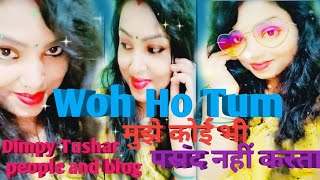 Woh Ho Tum। । वो हो तुम । Dimpy Tushar people and blog Viral Hindi Romantic Love Song 💞💞💞💞♥️♥️ [upl. by Nnylyaj]