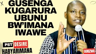 GUSENGA KUGARURA UBUNU BWIMANA IWAWE  Inyigisho NZIZA na Pst Desire Habyarimana [upl. by Restivo]