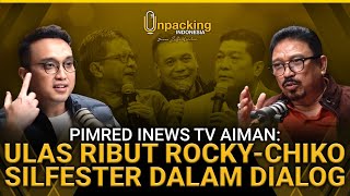 Pimred iNews TV Aiman Ulas Ribut Rocky  Chiko dan Silfester Dalam Dialog  Unpacking Indonesia [upl. by Ariajay480]