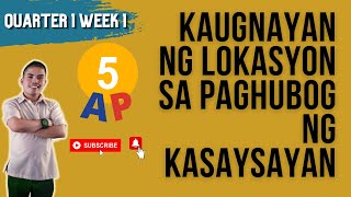 AP 5 QUARTER 1 WEEK 1  KAUGNAYAN NG LOKASYON SA PAGHUBOG NG KASAYSAYAN [upl. by Yelbmik755]