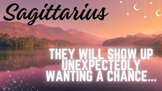 SAGITTARIUSThey SHOW UP FOR A 2ND CHANCE OUT OF THE BLUE [upl. by Esma]