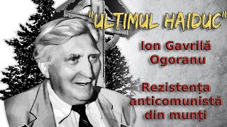 quotUltimul Haiducquot Luptătorii din Munții Făgărașului Grupul Gavrilă [upl. by Hpotsirhc857]