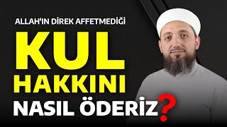 Kul Hakkı Nelerdir Kul Hakkı Nasıl Ödenir [upl. by Arotahs386]