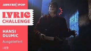 Austropop Lyric Challenge Hansi Dujmic Ausgeliefert [upl. by Ardnwahs]