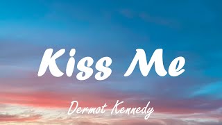 Dermot Kennedy  Kiss Me Lyrics [upl. by Eninej]