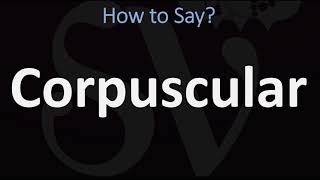 How to Pronounce Corpuscular CORRECTLY [upl. by Mullen583]