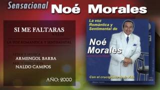 Noé Morales  Si Me Faltaras [upl. by Resaec936]