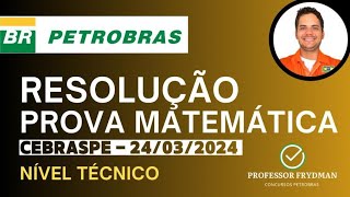 Resolução Concurso PETROBRAS  MATEMÁTICA  Prova CEBRASPE 240324  Nível Técnico [upl. by Atiluap]