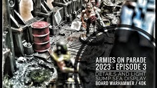 ARMIES ON PARADE 2023  episode 3 DETAILS AND LIGHT sump Sea display board warhammer  40k [upl. by Paloma]