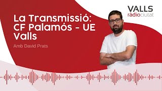 La Transmissió 12h Palamós  UE Valls [upl. by Euqinna]