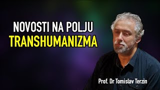 Tomislav Terzin  NOVOSTI NA POLJU TRANSHUMANIZMA [upl. by Nivaj788]