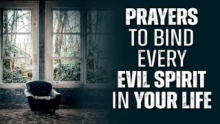 EVERY SPIRIT THAT BINDS YOU MUST GO  Powerful Prayer To Chase The Devil Out Of Your Life [upl. by Aizat546]