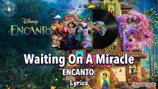 Waiting On A Miracle  EncantoLyricsDisney Movie Soundtrack [upl. by Ahmar]