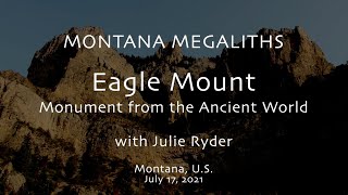 Eagle Mount Monument from the Ancient World Montana Megaliths July 17 2021 [upl. by Okimuy256]