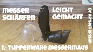 ✔MESSER SCHÄRFEN leicht gemacht 1 Tupperware Messermaus [upl. by Neelahs]